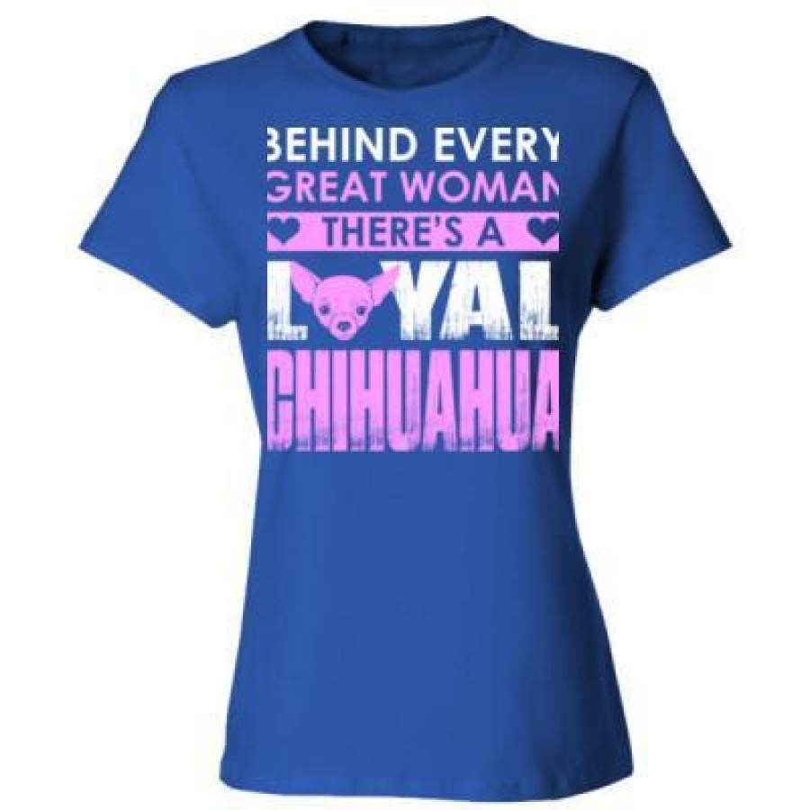 AGR Behind Every Great Woman Theres A Loyal Chihuahua – Ladies’ Cotton T-Shirt