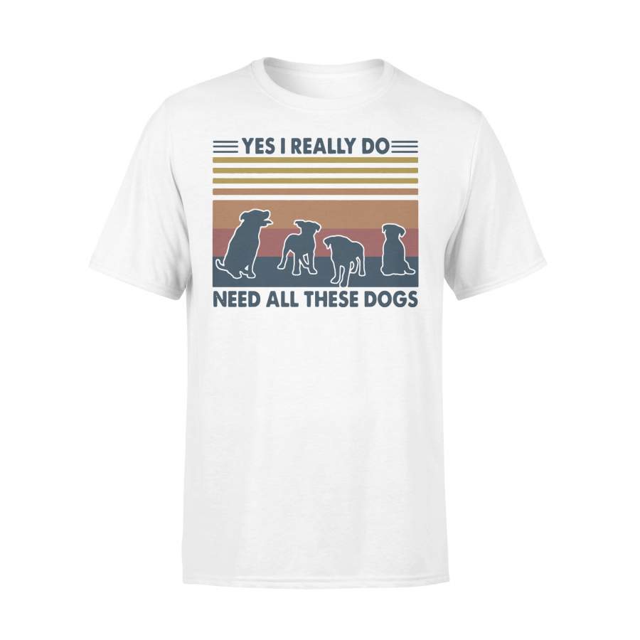 Yes I Really Do Need All These Dogs Vintage T-shirt