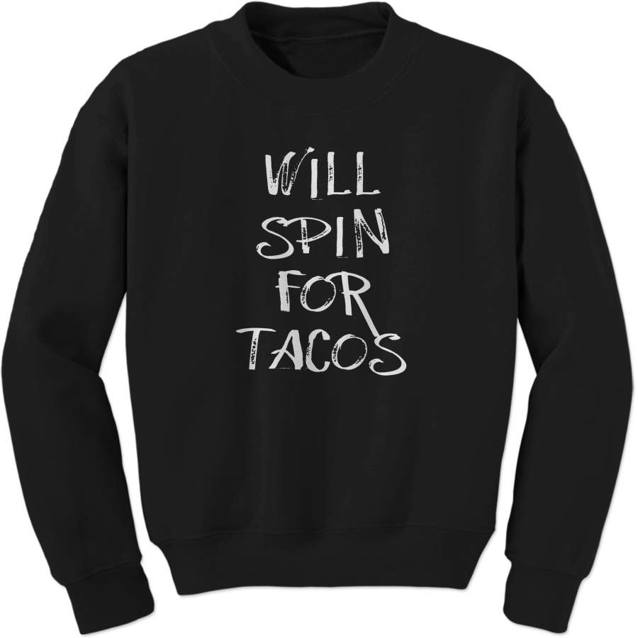 Will Spin For Tacos Adult Crewneck Sweatshirt