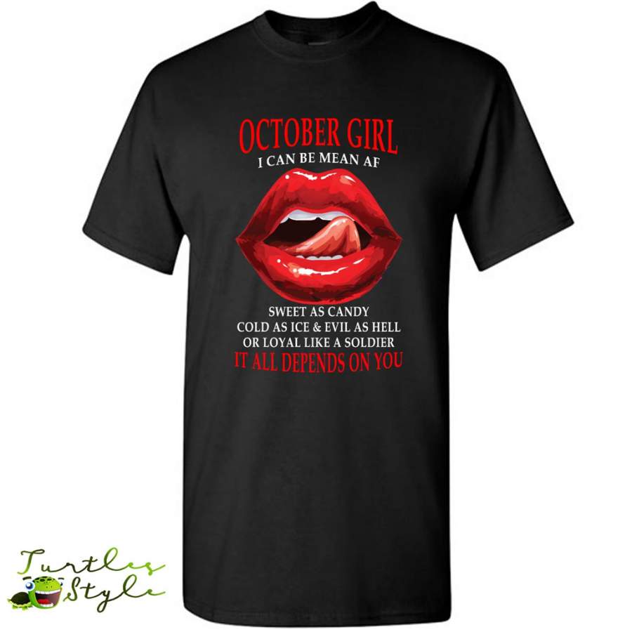 October Girl I Can Be Mean AF Sweet As Candy Cold As Ice Evil As Hell It All Depends On You – Gildan Short Sleeve Shirt