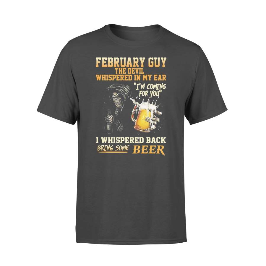 February Guy The Devil Whispered In My Ear I Whispered Back Bring Some Beer T-shirt