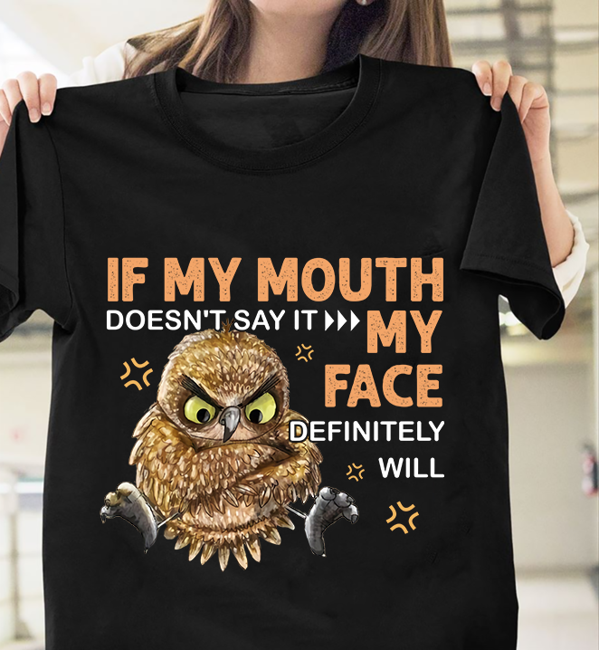 Owl If My Mouth Doesn’t Say It My Face Definitely Will Standard/Premium T-Shirt