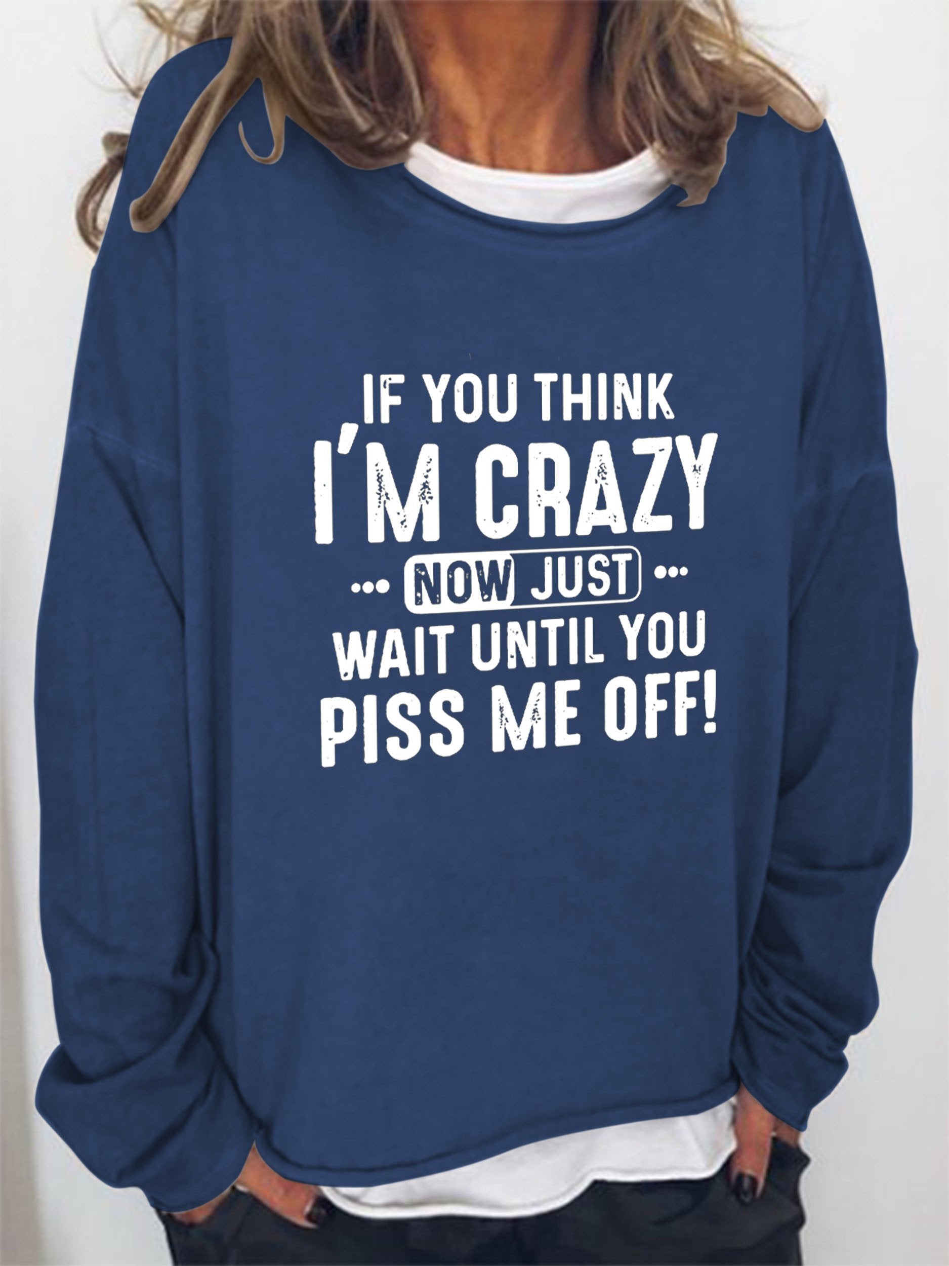 Women If You Think I’M Crazy Now Just Wait Until You Piss Me Off Long Sleeve Top