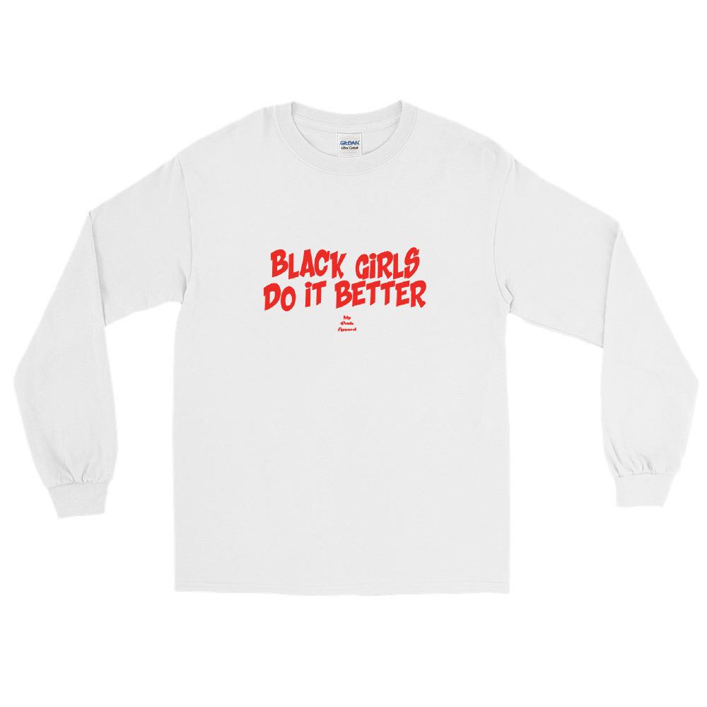 Black Girls Do It Better – Long Sleeve T-Shirt