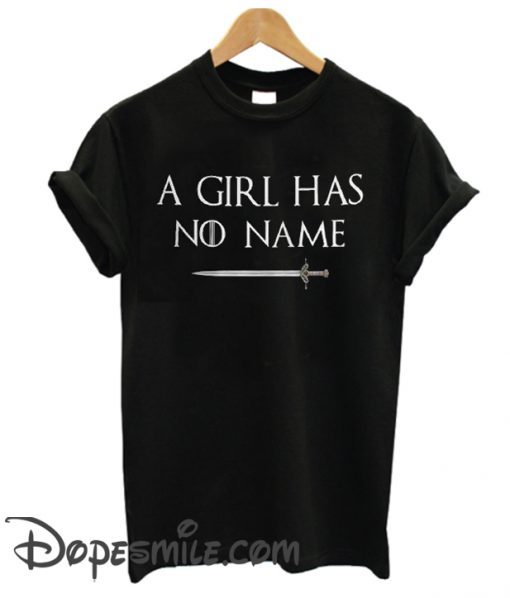 GoT A Girl Has No Name cool T Shirt