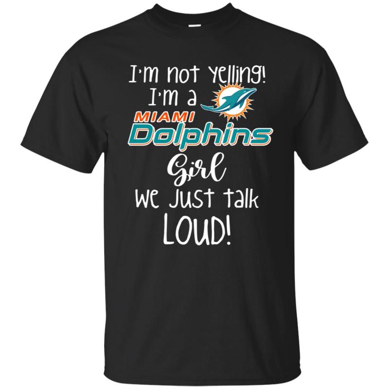 I’M Not Yelling Miami Dolphins Girl We Just Talk Loud Classic T-Shirt