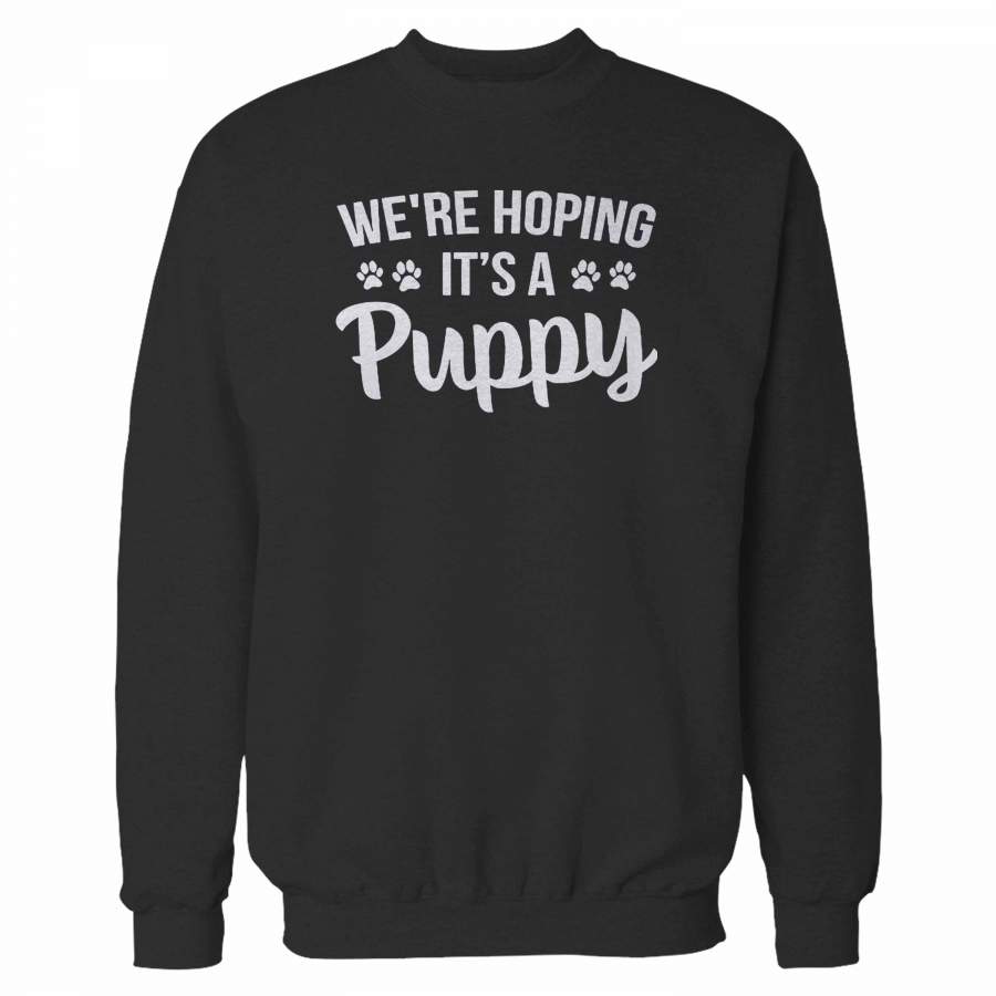 We’re Hoping It’s A Puppy Sweatshirt