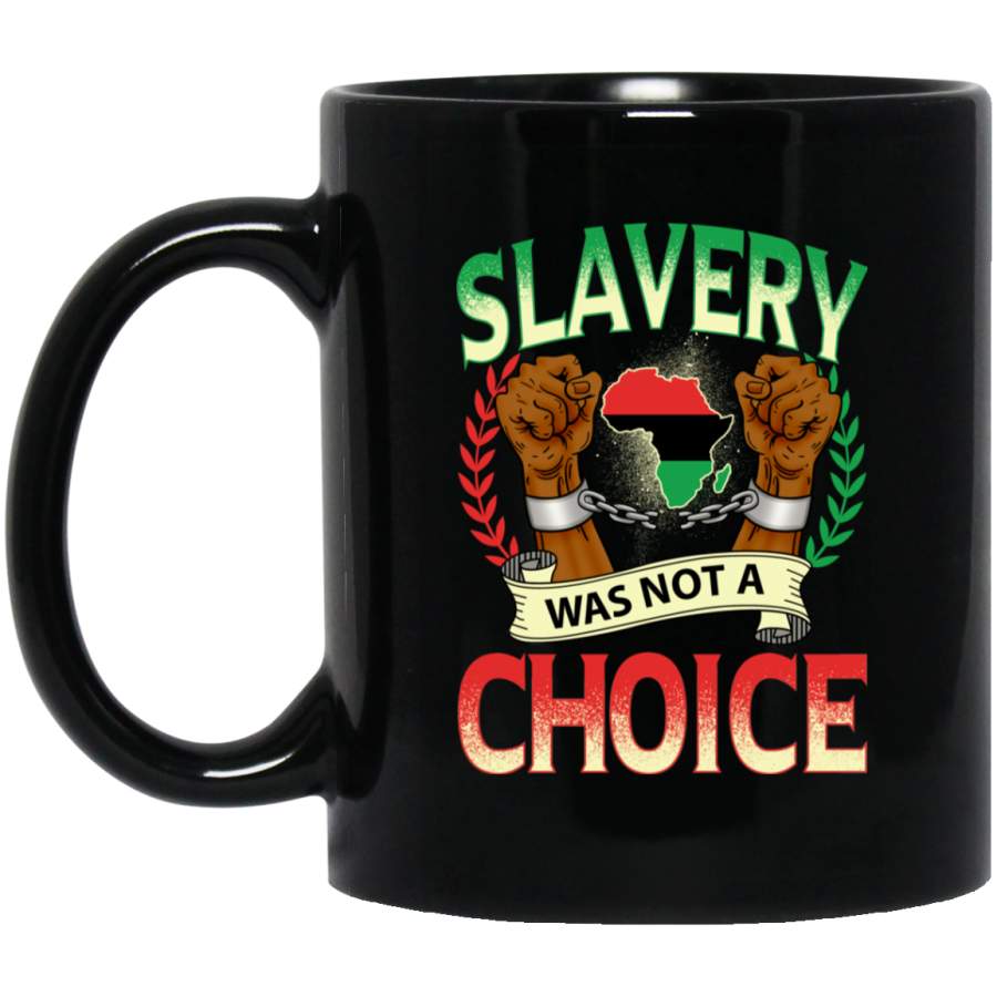 African American Coffee Mug Slavery Was Not A Choice Strong Hand With African Map 11oz – 15oz Black Mug