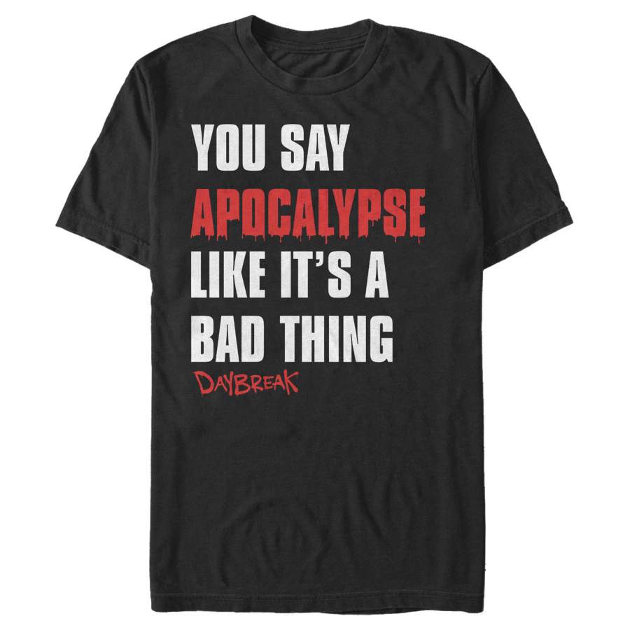 Daybreak Men’s You Say Apocalypse Like a Bad Thing  T Shirt