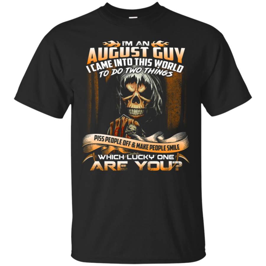 AGR An August Guy came into This World To Do Two Things T-Shirt