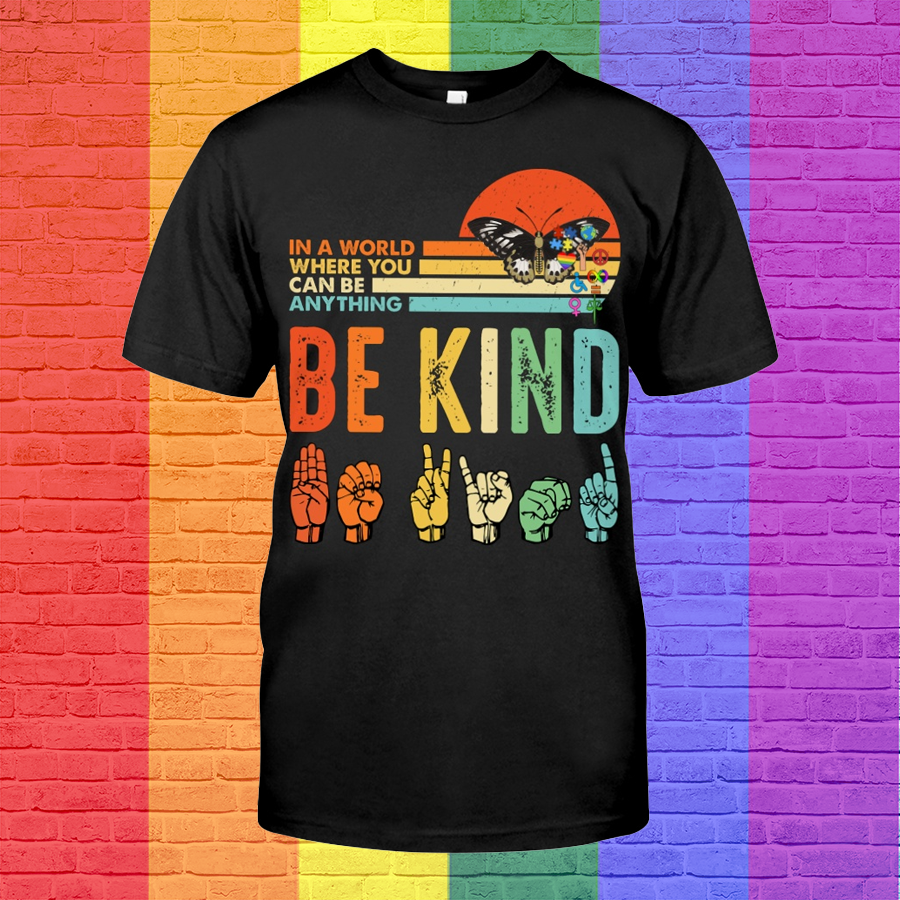 Pride Be Kind T Shirt, In A World Where You Can Be Anything Be Kind Shirt For Lesbian, Gaymer Shirt