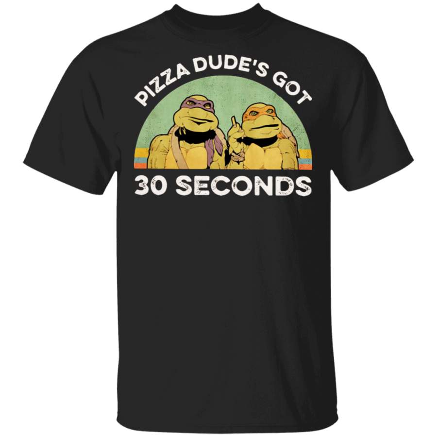 Pizza dude’s got 30 seconds Ninja Turtles T-Shirt