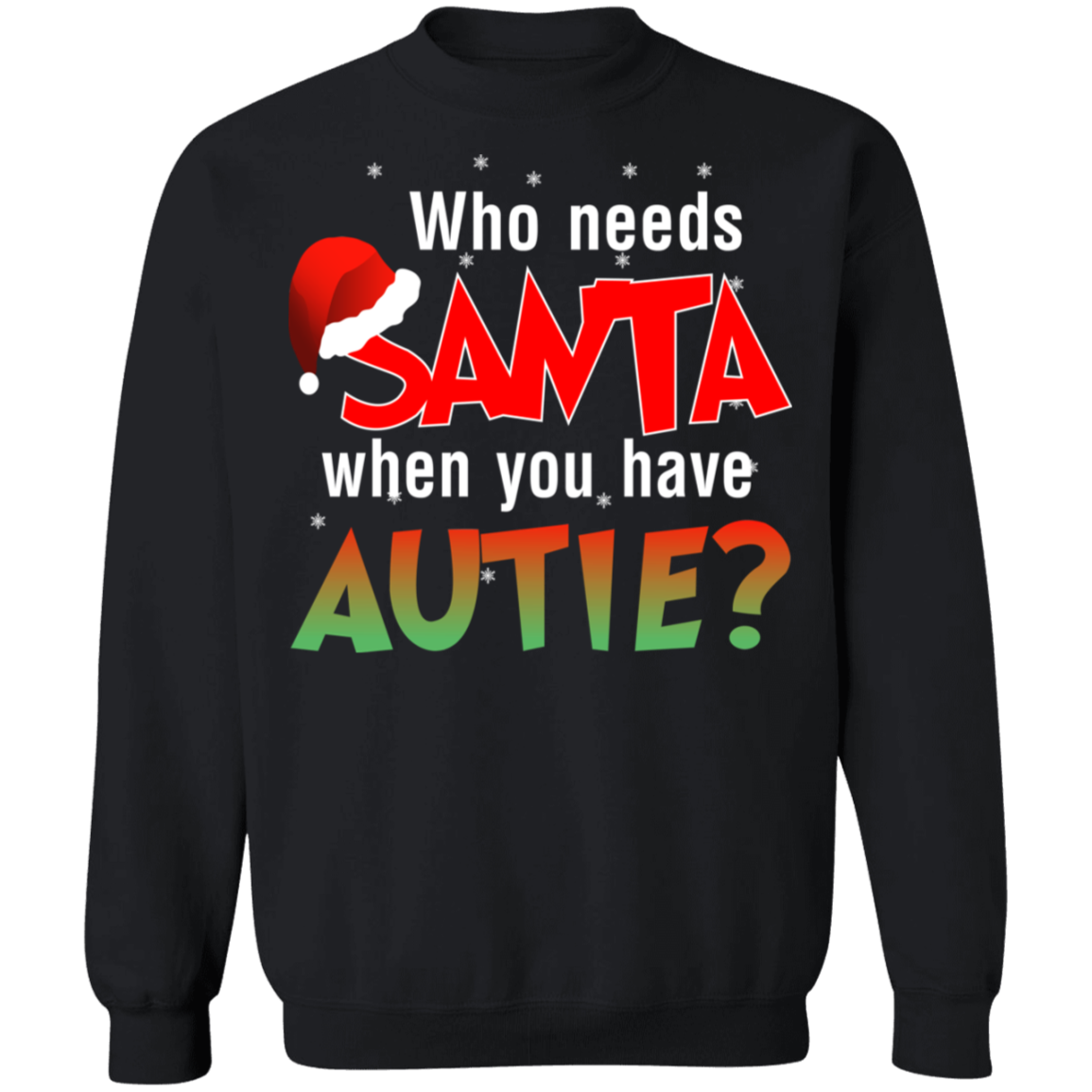 Who Needs Santa When You Have Autie Ugly Christmas Sweater