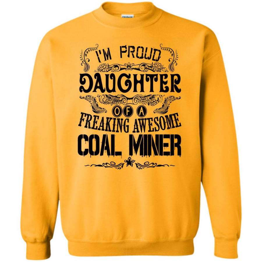 Gift For Daughter T Shirt, I’m Proud Daughter Of A Freaking Coal Miner Sweatshirt
