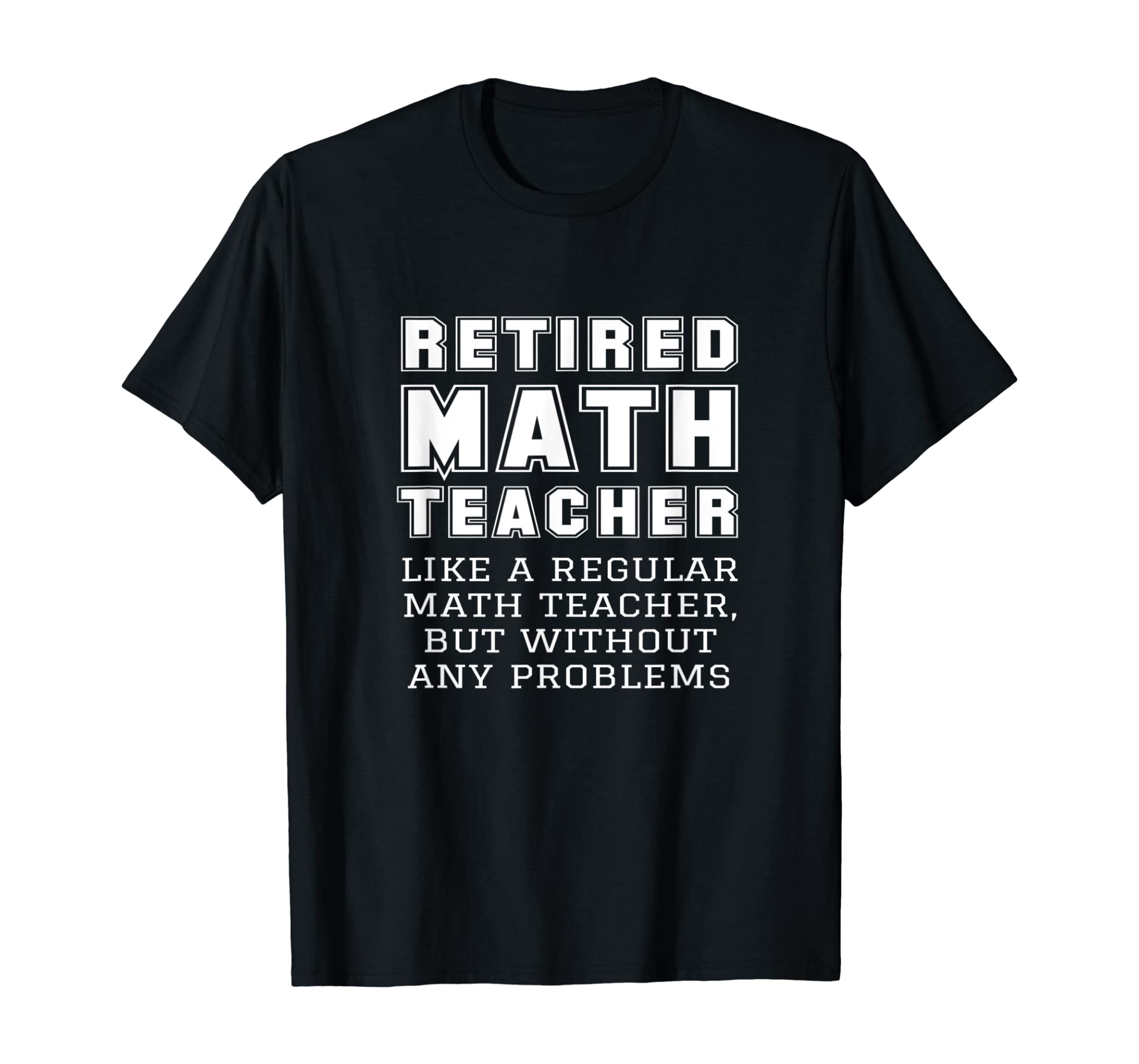 Funny Retired Math Teacher Retirement Gift Without Problems T-Shirt