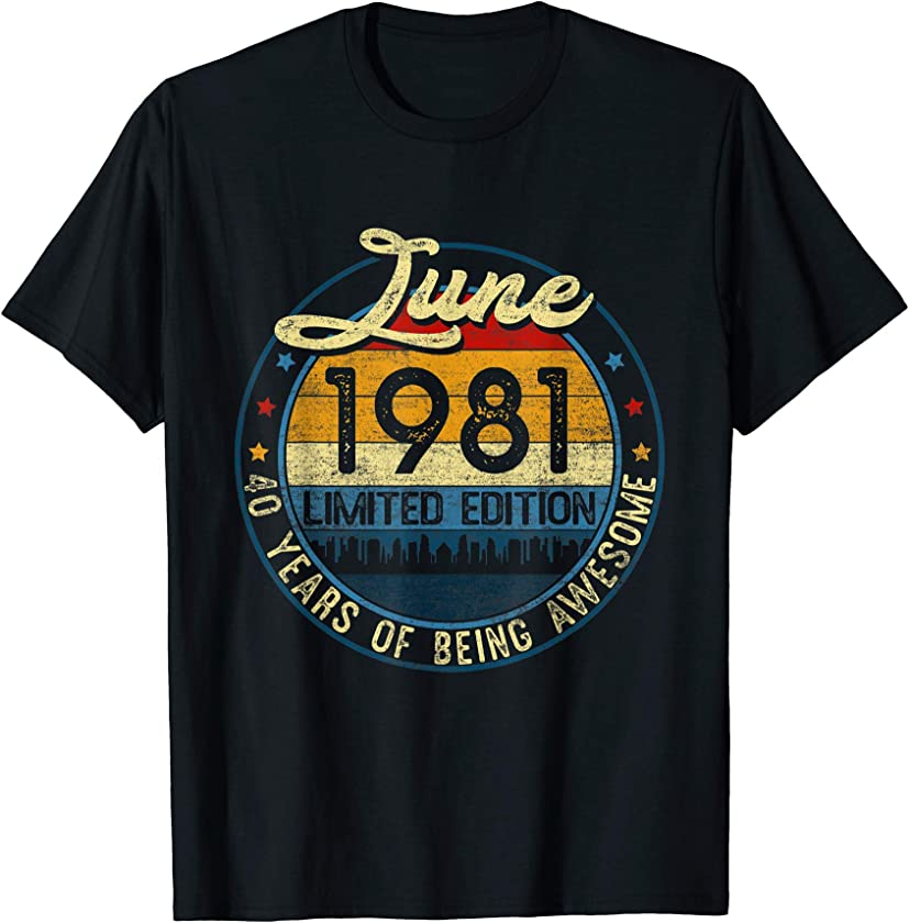 Vintage June 1981 Limited Edition 40th Birthday 40 Yrs Old T-Shirt