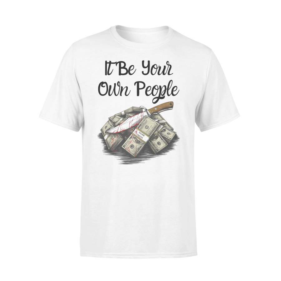 It Be Your Own People Money T-shirt