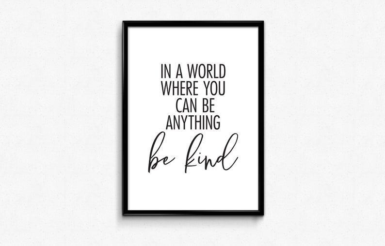 Positive Messages Wall Art, In A World Where You Can Be Anything Be Kind, Poster Download, Inspirational Saying