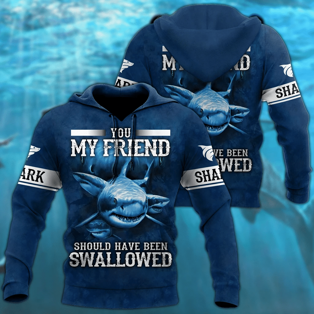 Shark Hoodie You My Friend Should Have Been Swallowed Shark Blue Hoodie Shark Week Apparel Adult Unisex Full Size Full Print