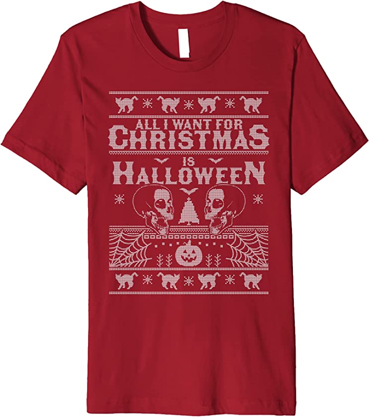 All I Want for Christmas is Halloween Ugly Christmas Sweater Premium T-Shirt