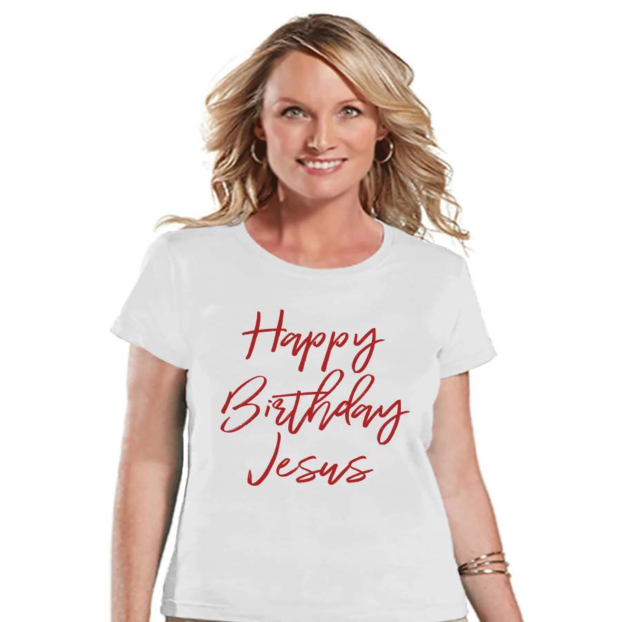 Women's Christmas Shirt - Happy Birthday Jesus - Religious Christmas Shirt - Women's Christmas Gift - White T-shirt - Christmas Gift Idea