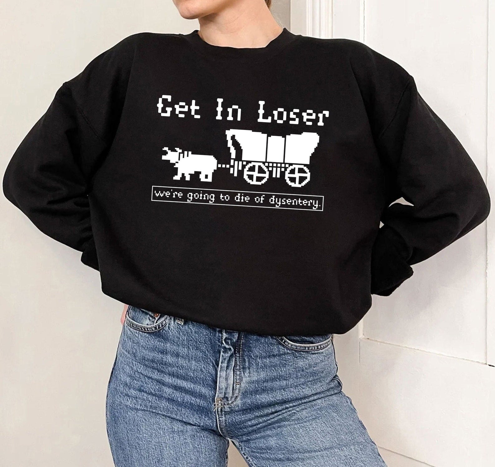 Get In Loser Sweatshirt 2D Crewneck Sweatshirt All Over Print Sweatshirt For Women Sweatshirt For Men Sws3679