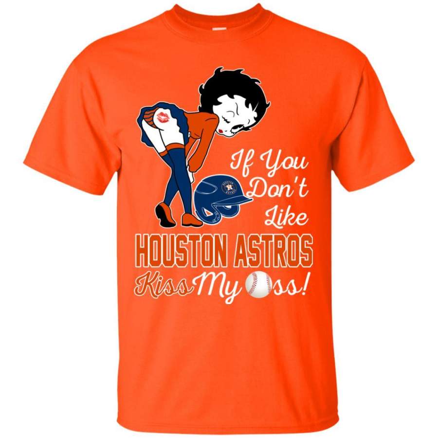 If You Don’t Like Houston Astros Kiss My Ass BB T Shirts