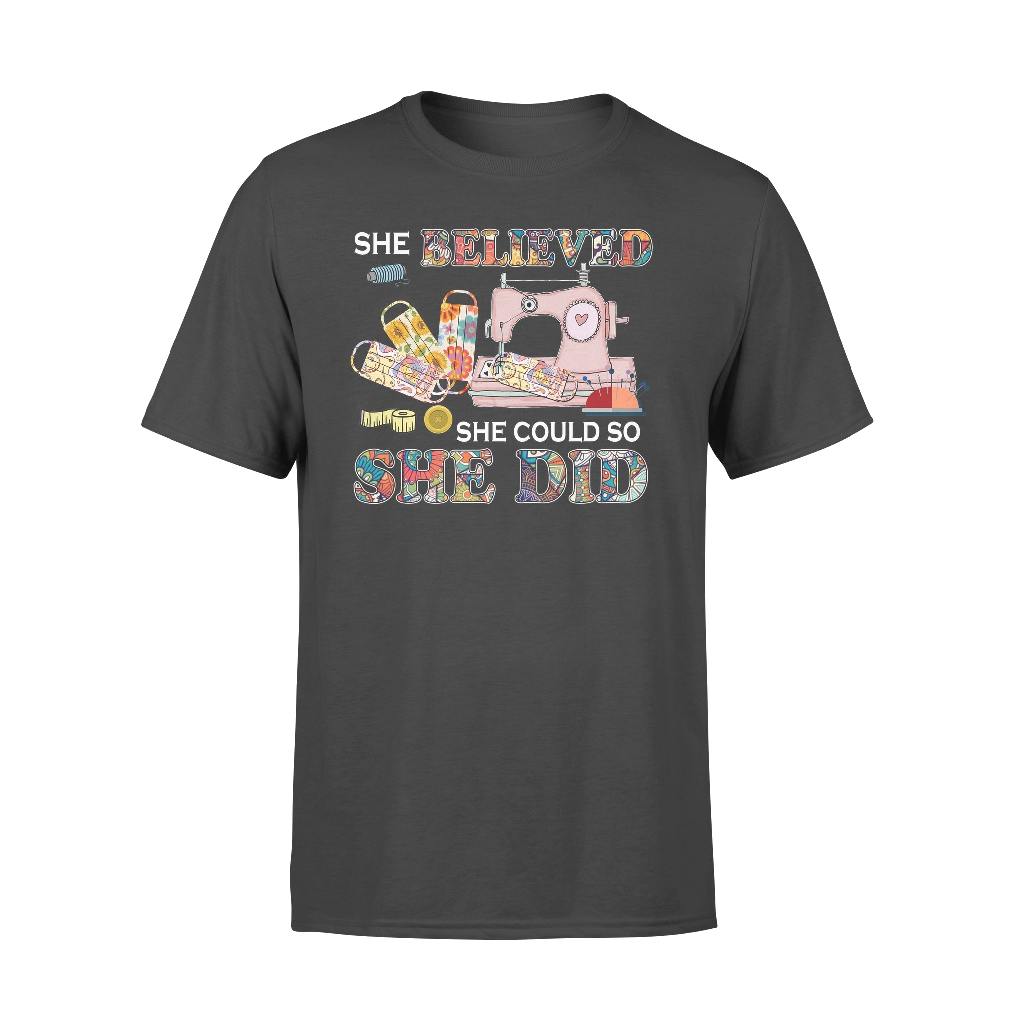 Sewing machine She believed she could sew she did Lovely  – Standard T-shirt