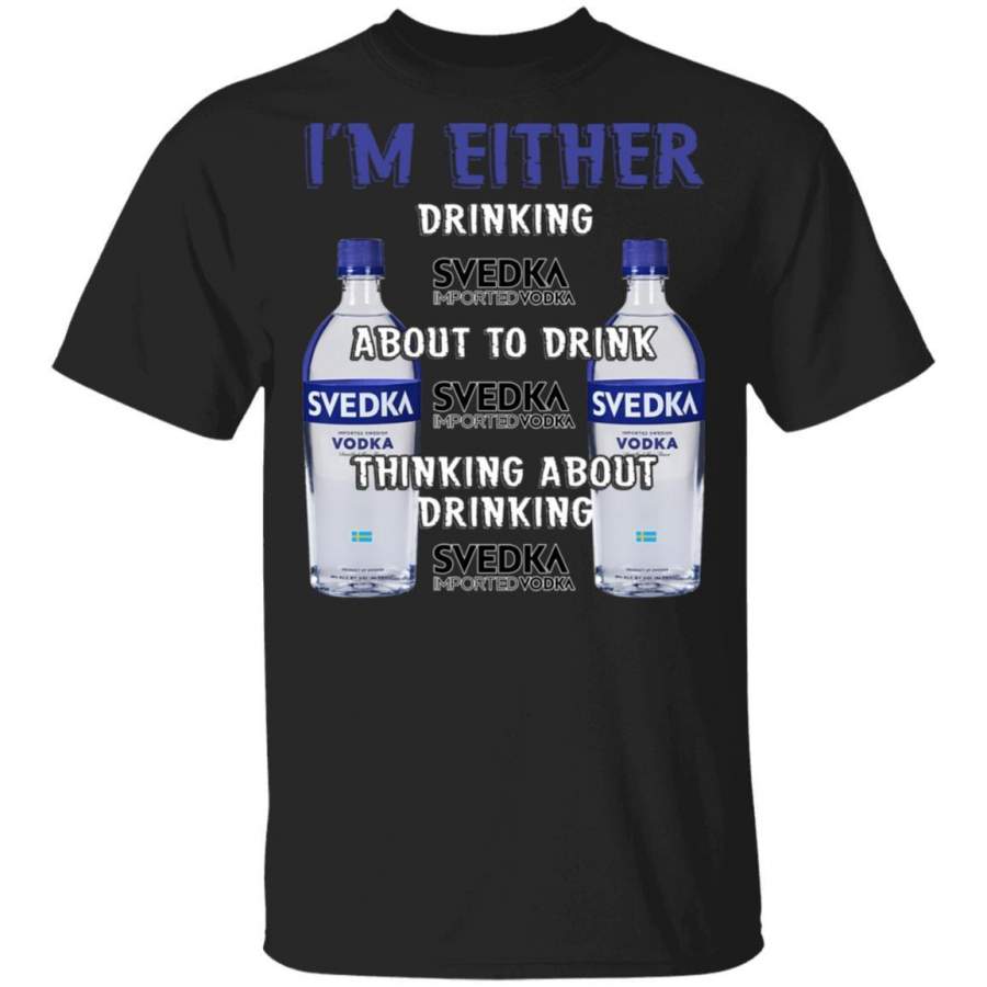 I’m Either Drinking Svedka T-shirt Vodka Addict Tee MT01
