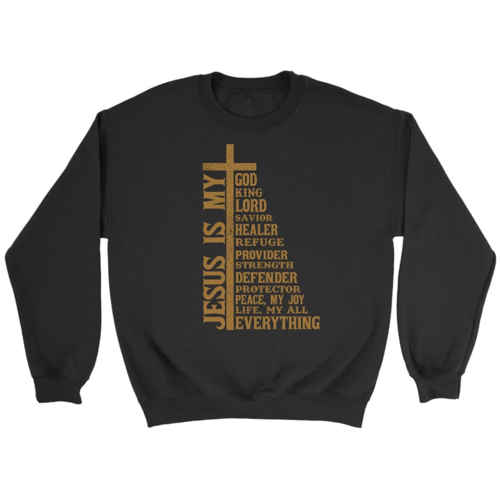 Jesus Is My God My King My Lord My Savior Christian Sweatshirt