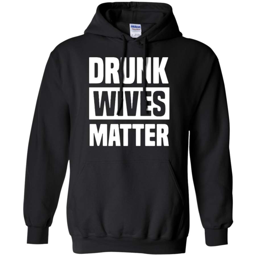 AGR Drunk Wives Matter Funny Lives Matter Hoodie