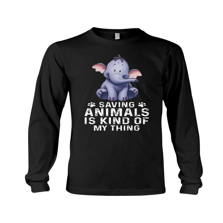 Saving Animals Is Kind Of My Thing For Elephant Lovers Unisex Long Sleeve