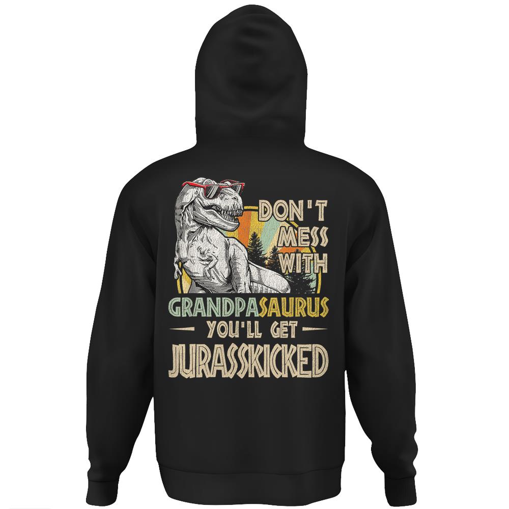 Don’T Mess With Grandpasaurus You’Ll Get Jurasskicked Hoodie Print On Back