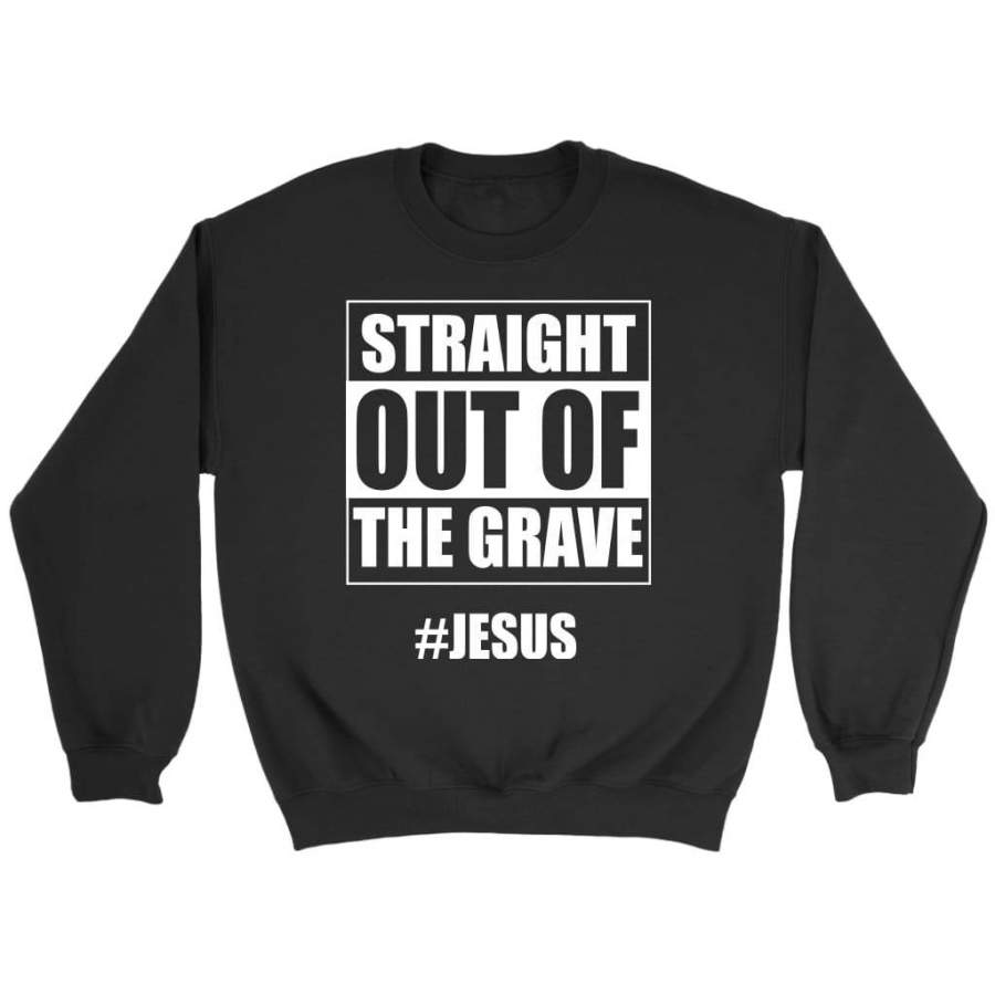 Straight out of the Grave Jesus sweatshirt | Christian sweatshirt