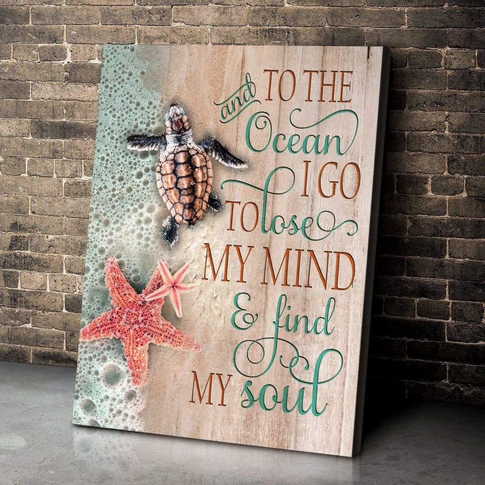 And To The Ocean I Go To Lose My Mind And Find My Soul Turtle Canvas Prints Wall Art Decor – Canvas Home Decoration