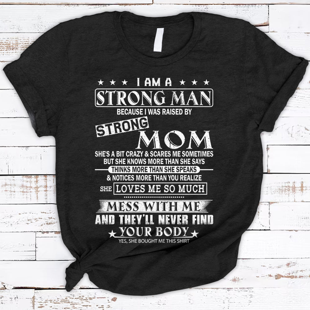 I Am A Strong Man Because I Was Raised By Strong Mom Shirts For Son Hg98 Trhn