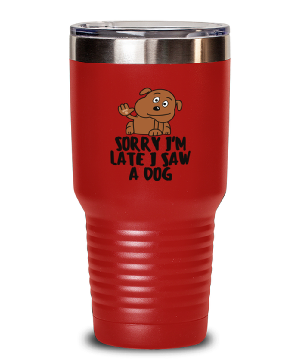 30 Oz Tumbler Stainless Steel Insulated Funny Sorry I’M Late I Saw A Dog Pet Lover