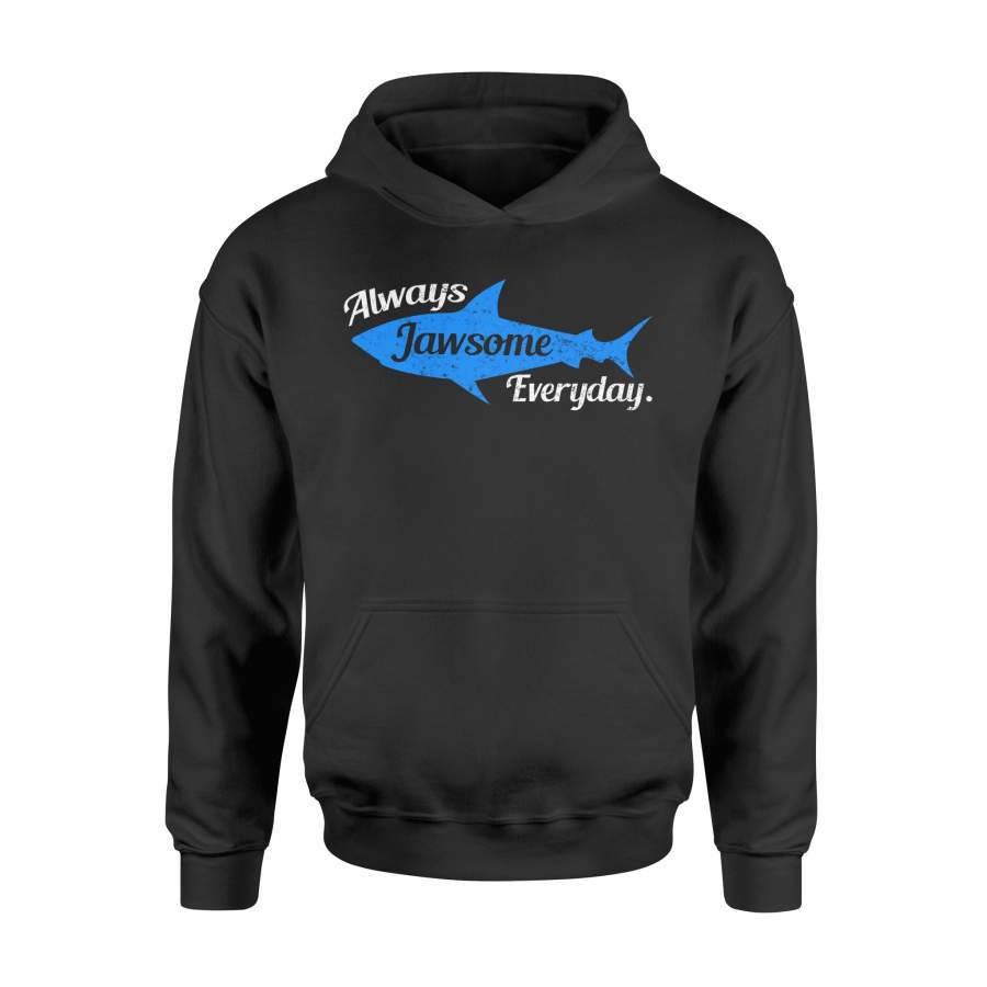 Always Jawsome Everyday Funny Shark Hoodie