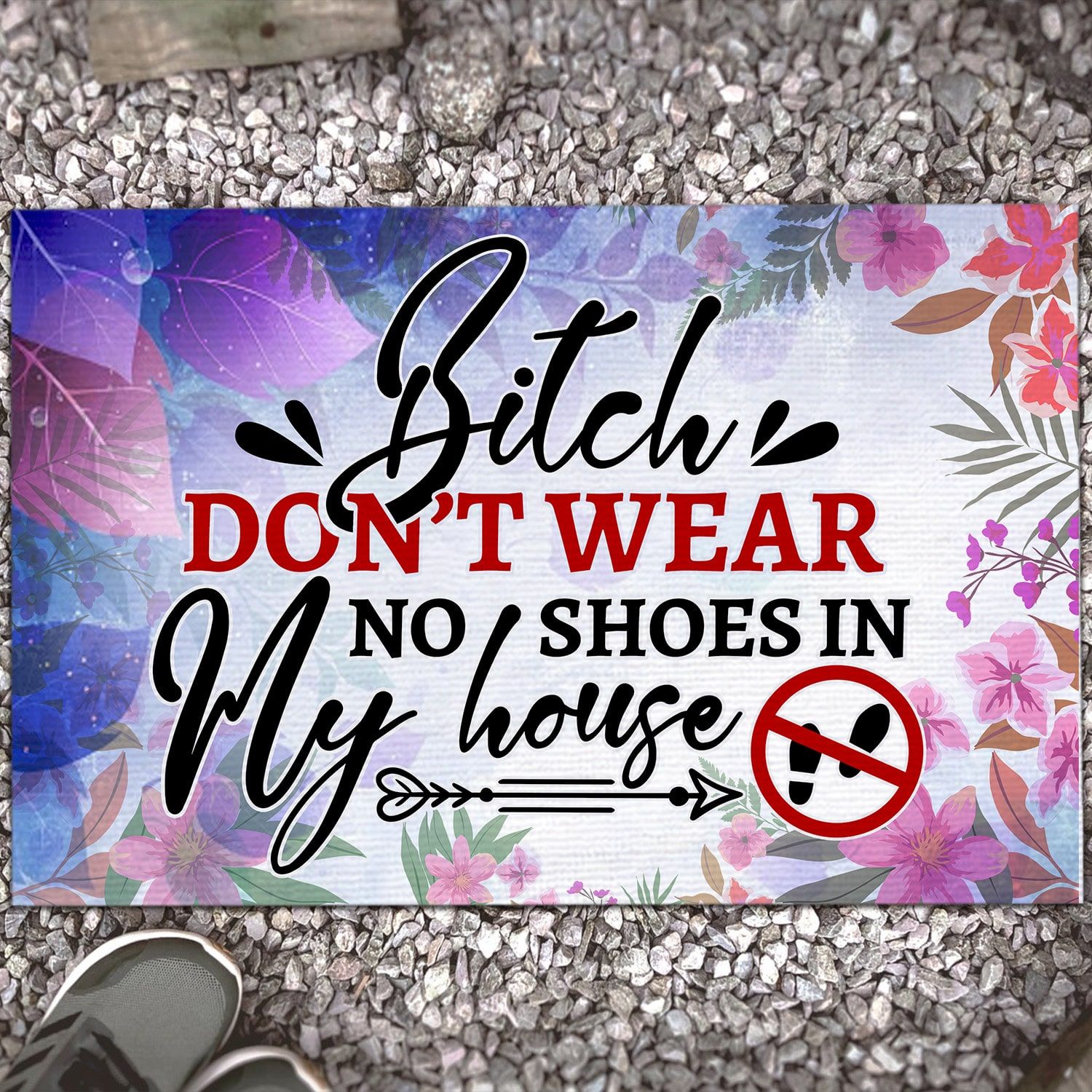 Bitch Dont Wear No Shoes In My House Funny Welcome Rug Outdoor Decorative Doormat Evg43052