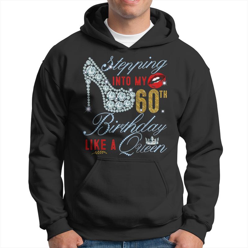 Stepping Into My 60Th Birthday Like A Queen | 60 Years Old Men Hoodie Graphic Print Hooded Sweatshirt