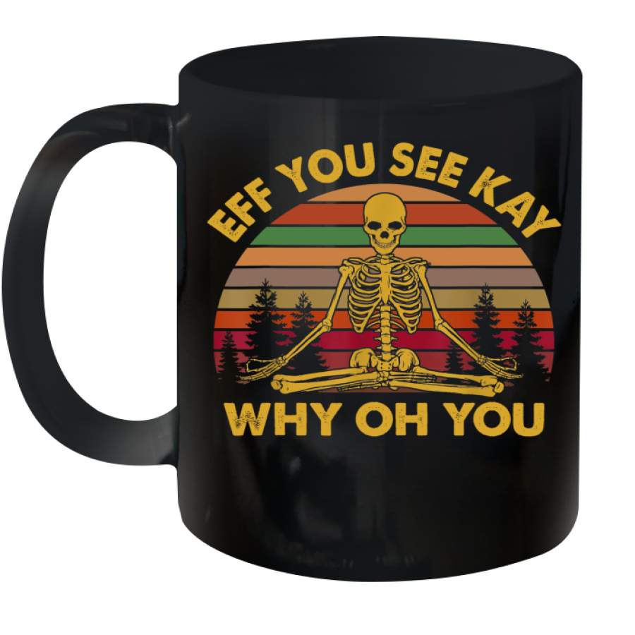 Eff You See Kay Why Oh You Skeleton Yoga Vintage Sunset Fuuny Mug