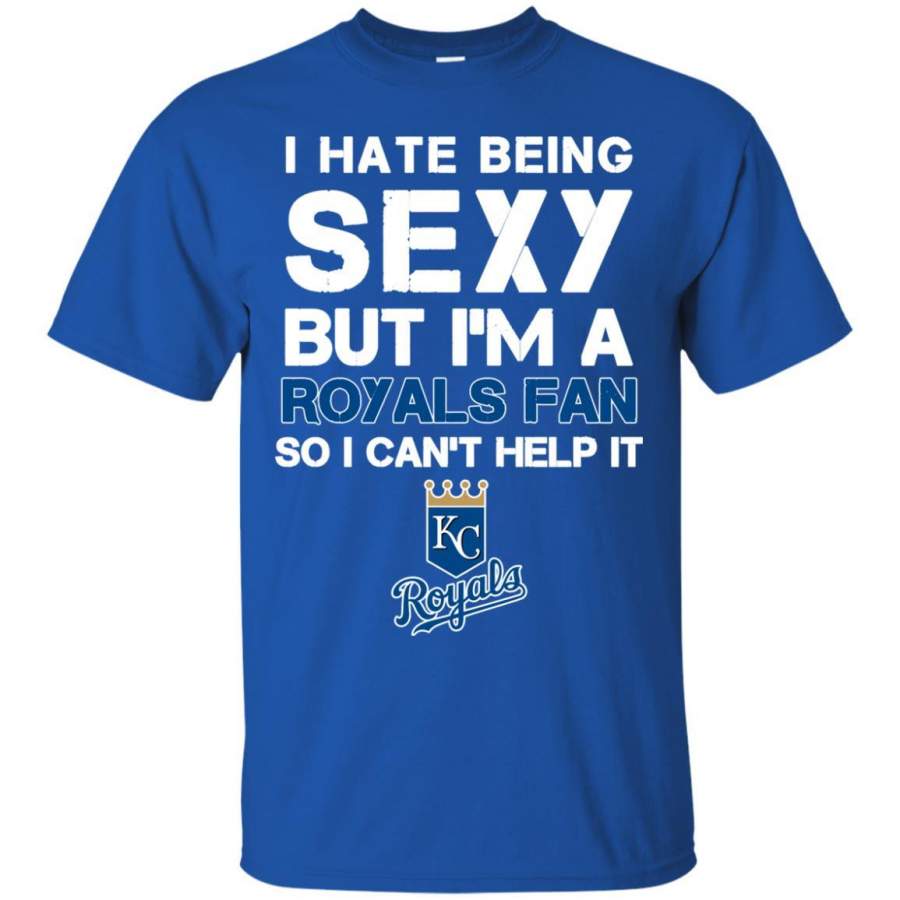 I Hate Being Sexy But I’m Fan So I Can’t Help It Kansas City Royals Royal T Shirts