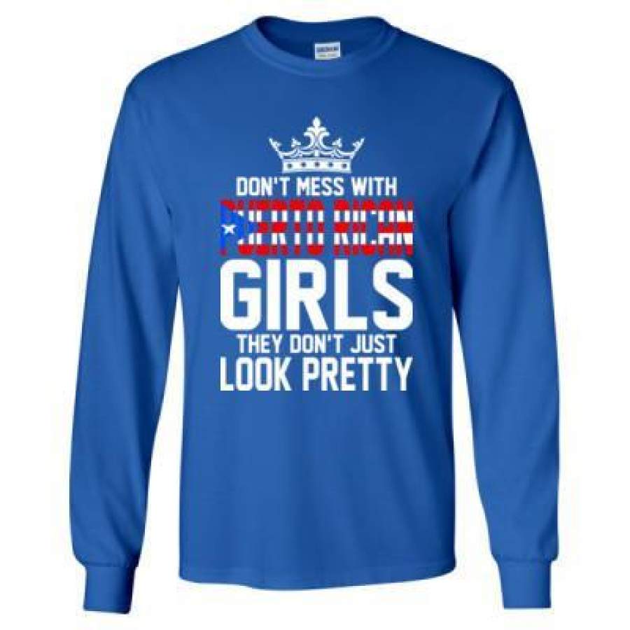 AGR Dont Mess With Puerto Rican Girls They Dont Just Look Pretty – Long Sleeve T-Shirt