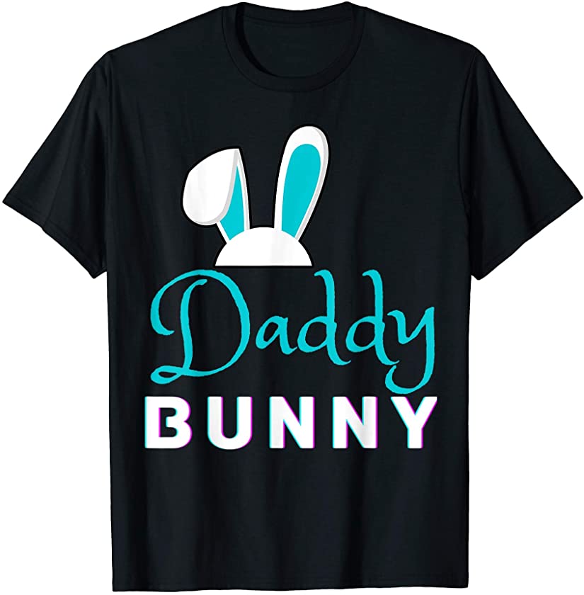 Daddy Easter Bunny Funny Mom Dad Men Women Girl Boy Son Fun T-Shirt