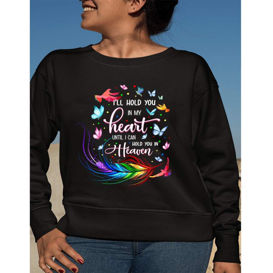 “I’LL HOLD YOU IN MY HEART” Hoodie & Sweatshirt