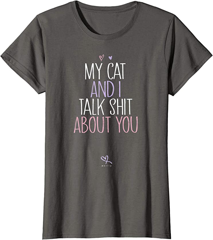 Womens My Cat And I Talk Shit About You, Funny Cat Lover Kitten T-Shirt