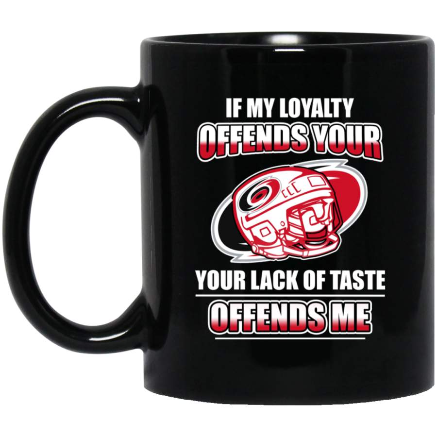 My Loyalty And Your Lack Of Taste Carolina Hurricanes Mugs