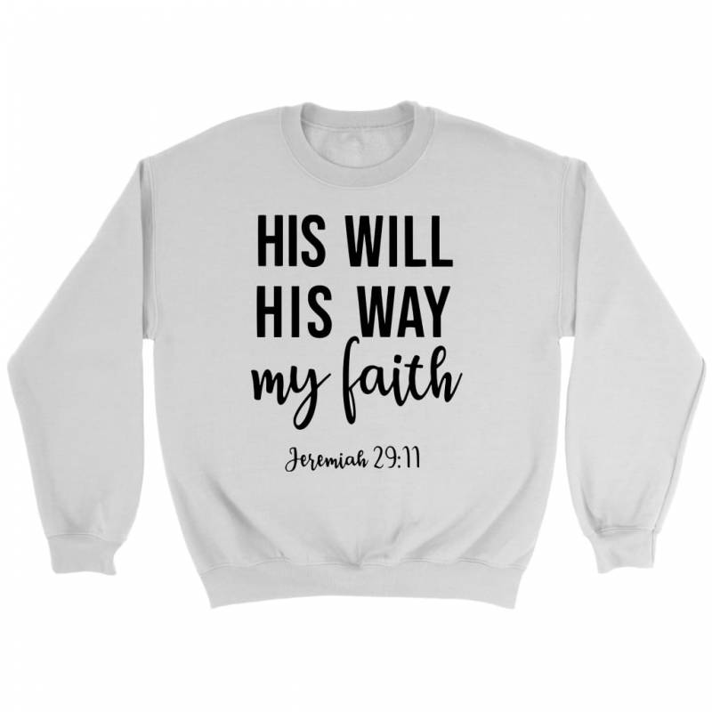 Jeremiah 29:11 His will His way my faith sweatshirt | bible verse sweatshirt