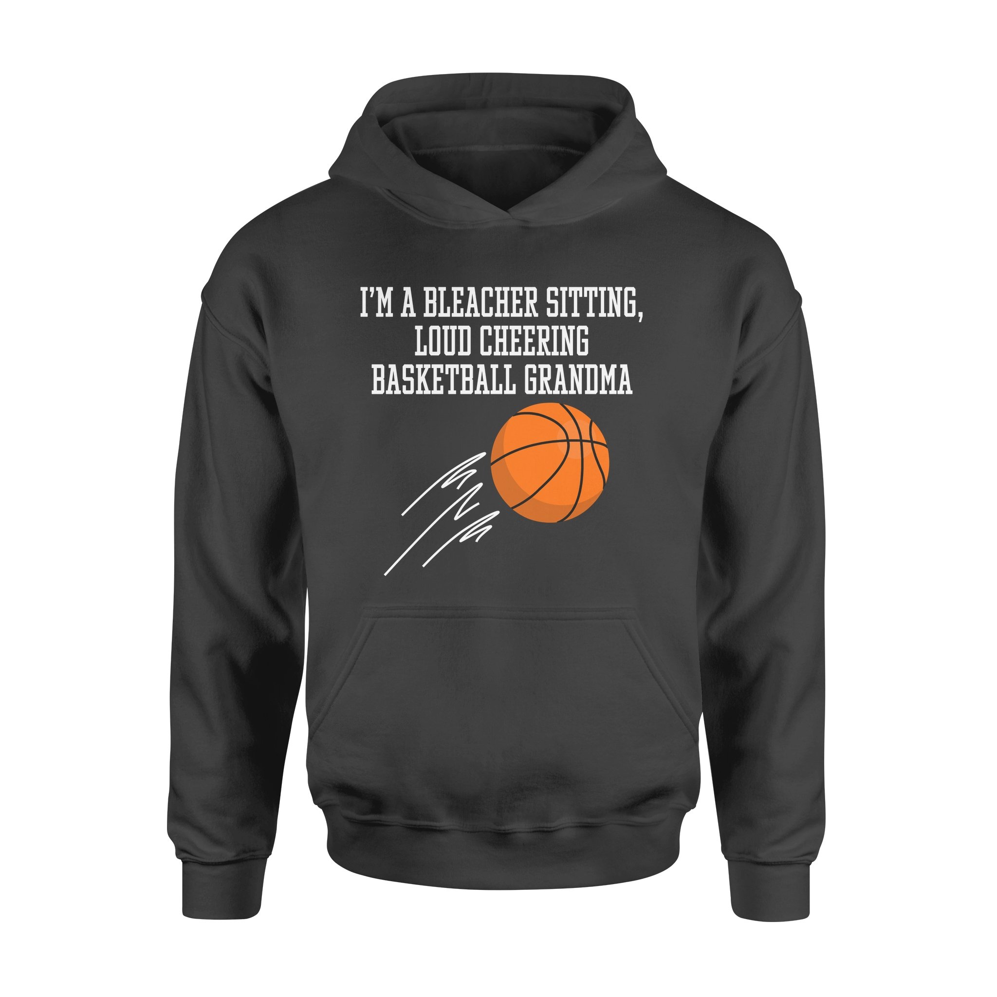 Im A Bleacher Sitting Loud Cheering Basketball Grandma – Standard Hoodie