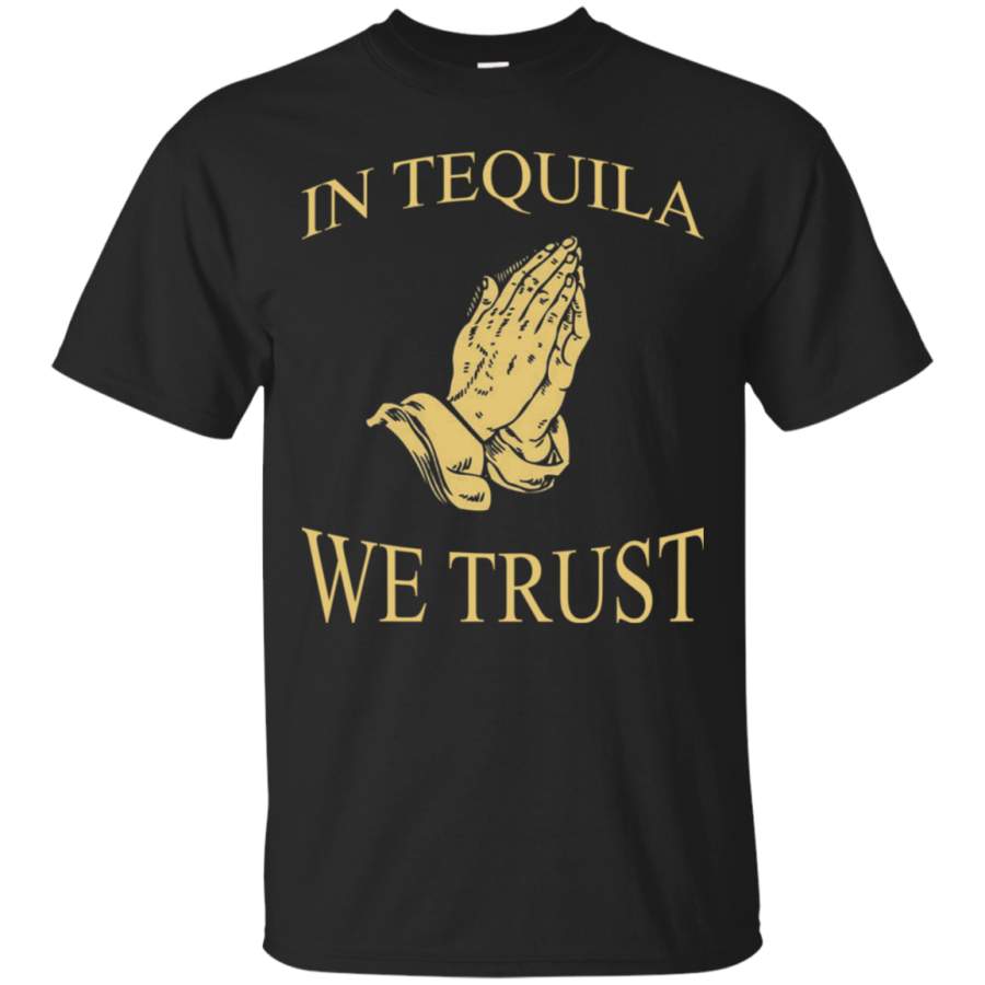 AGR In Tequila We Trust T-Shirt – Funny Praying Hands Drink T-Shirt